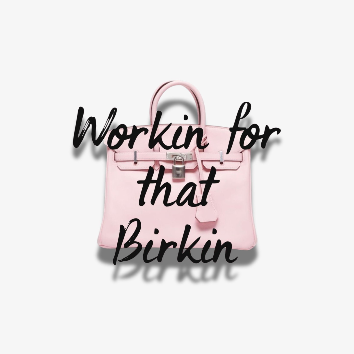 👜 Workin’ for that Birkin